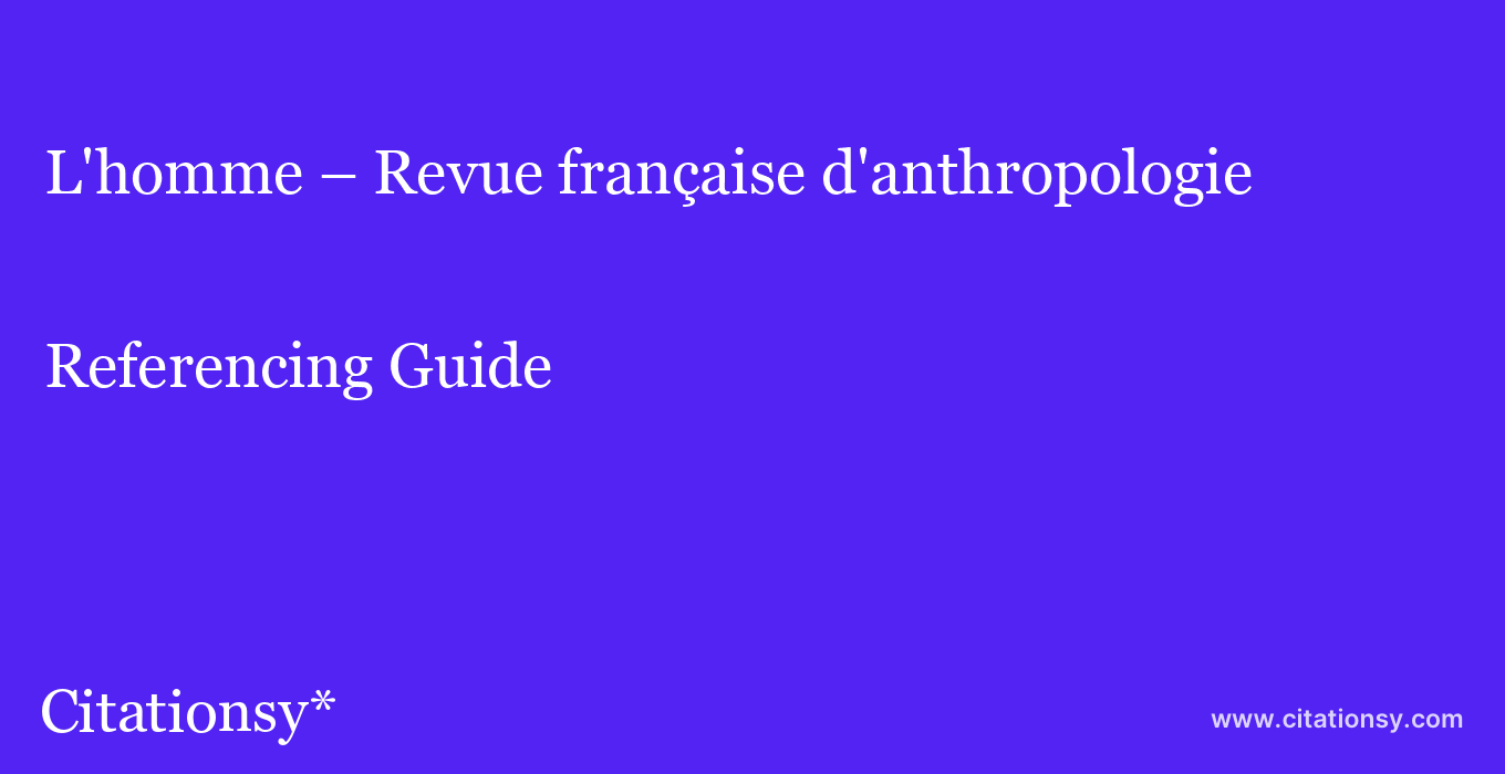 cite L'homme – Revue française d'anthropologie  — Referencing Guide